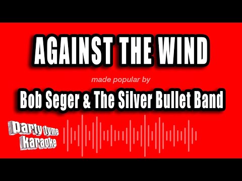 Bob Seger & The Silver Bullet Band - Against The Wind