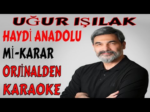UĞUR IŞILAK HAYDİ ANADOLU Mİ-KARAR