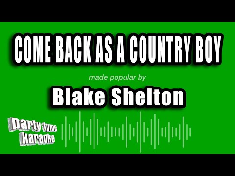 Blake Shelton - Come Back As A Country Boy