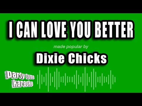 Dixie Chicks - I Can Love You Better