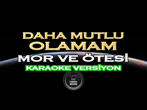 Mor ve Ötesi Daha Mutlu Olamam