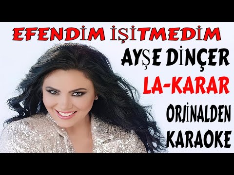 AYŞE DİNÇER EFENDİM İŞİTMEDİM LA-KARAR