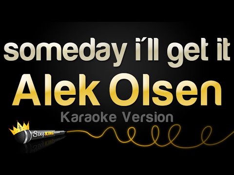 Alek Olsen - someday i'll get it