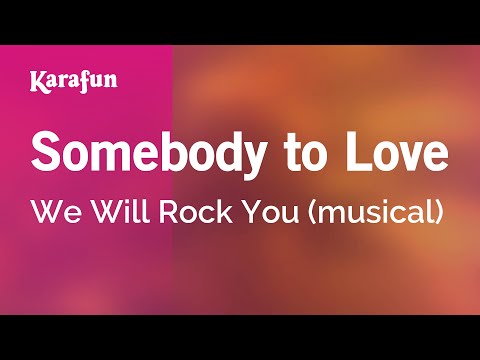 We Will Rock You (musical) - Somebody to Love