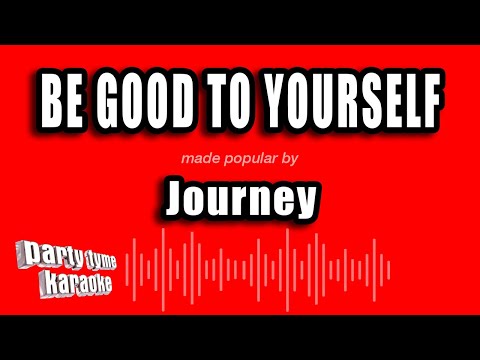 Journey - Be Good To Yourself