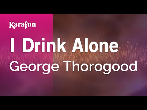George Thorogood - I Drink Alone