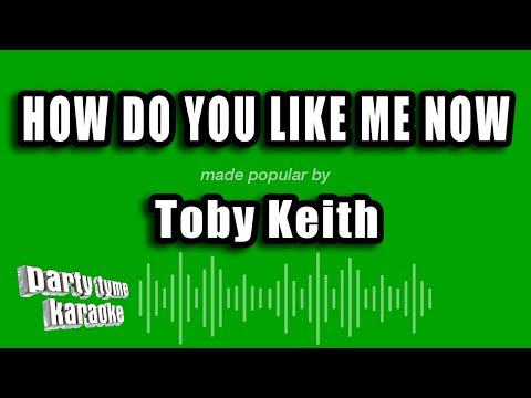 Toby Keith - How Do You Like Me Now