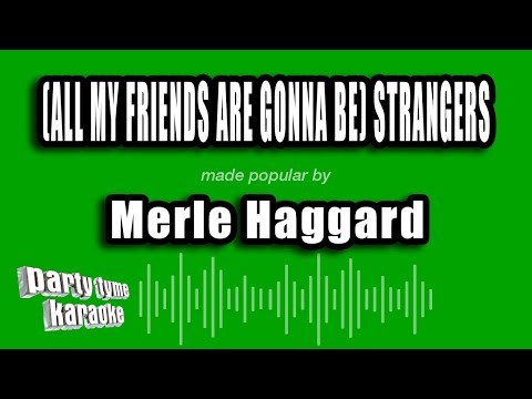 Merle Haggard - (All My Friends Are Gonna Be) Strangers