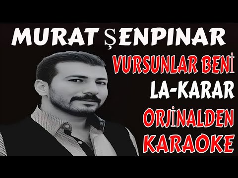 MURAT ŞENPINAR VURSUNLAR BENİ LA-KARAR