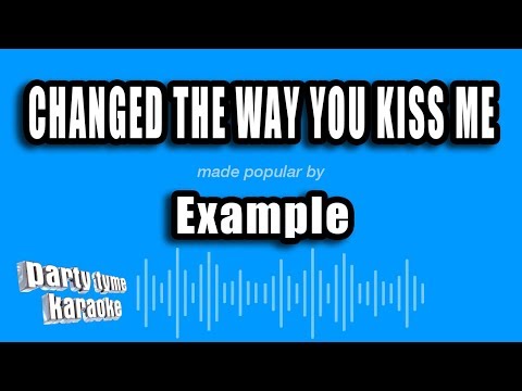 Example - Changed The Way You Kiss Me