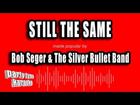 Bob Seger & The Silver Bullet Band - Still The Same