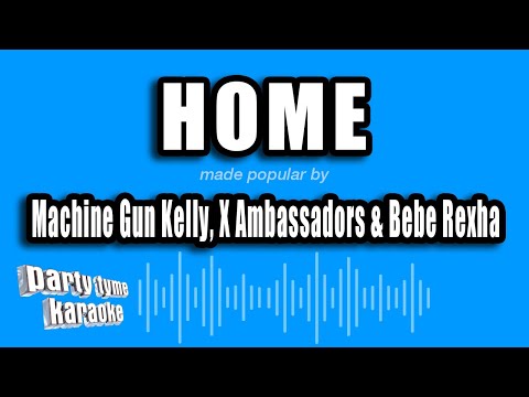 Machine Gun Kelly, X Ambassadors & Bebe Rexha - Home