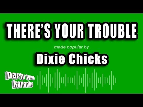 Dixie Chicks - There's Your Trouble