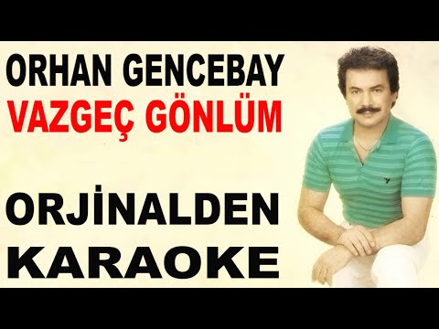 ORHAN GENCEBAY VAZGEÇ GÖNLÜM