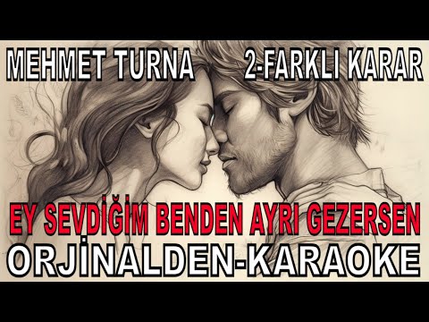 MEHMET TURNA EY SEVDİĞİM BENDEN AYRI GEZERSEN 2 FARKLI KARAR