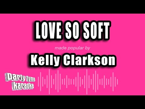 Kelly Clarkson - Love So Soft