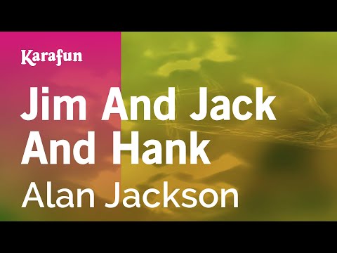Alan Jackson - Jim and Jack and Hank