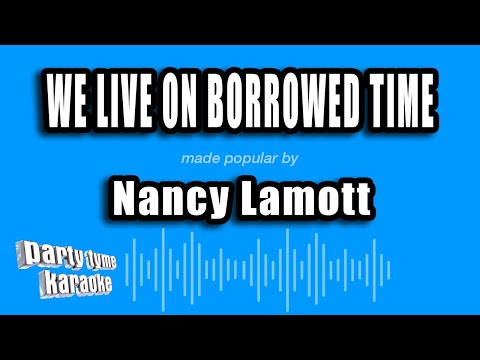Nancy Lamott - We Live On Borrowed Time
