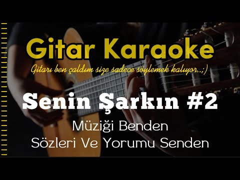 Senin Şarkın - (Müziği Benden Sözleri Ve Yorumu Senden) - Dilediğin Gibi Kullan ;) Gitar