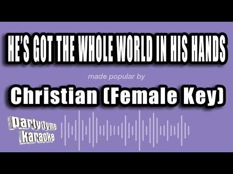 Christian (Female Key) - He's Got The Whole World In His Hands