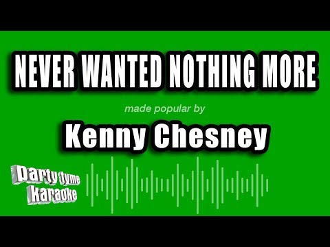 Kenny Chesney - Never Wanted Nothing More