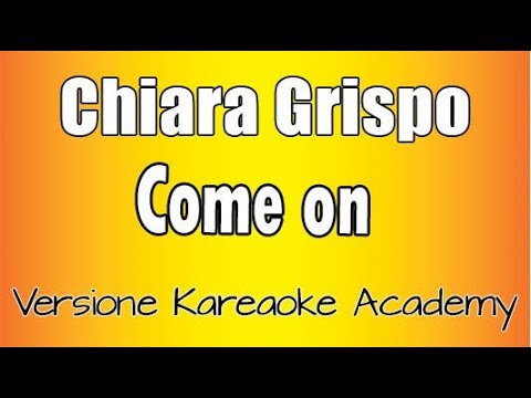 Chiara Grispo - Come On
