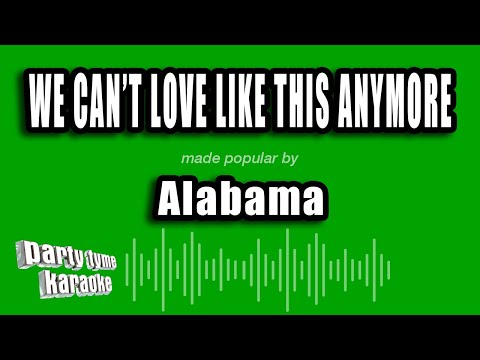 Alabama - We Can't Love Like This Anymore