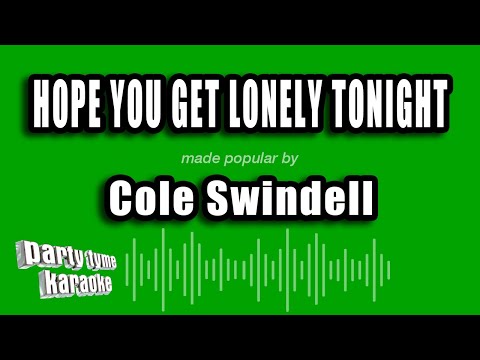 Cole Swindell - Hope You Get Lonely Tonight