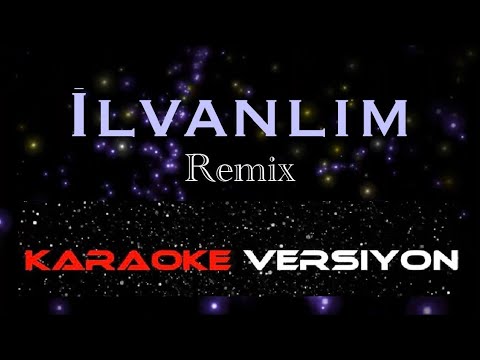 İlvanlım - KARAOKE (remix versiyon)