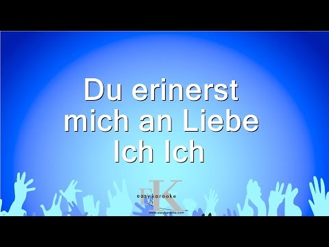 Ich Ich - Du erinerst mich an Liebe