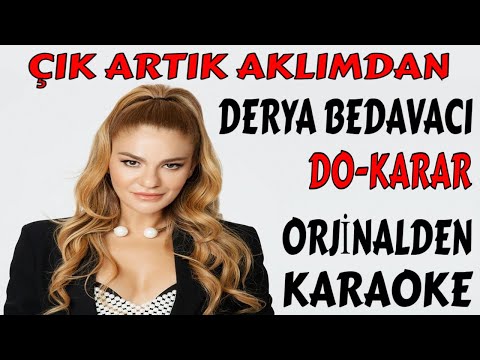 DERYA BEDAVACI ÇIK ARTIK AKLIMDAN DO-KARAR