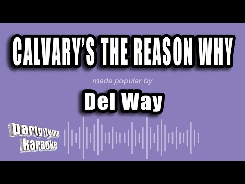 Del Way - Calvary's The Reason Why