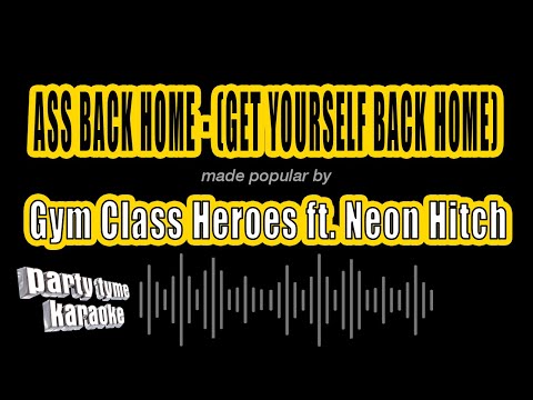 Gym Class Heroes feat. Neon Hitch - Ass Back Home - (Get Yourself Back Home)