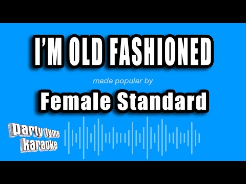 Female Standard - I'm Old Fashioned