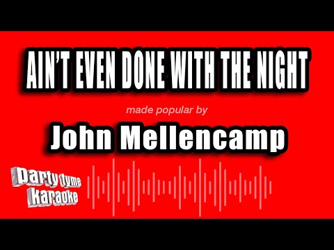 John Mellencamp - Ain't Even Done with the Night