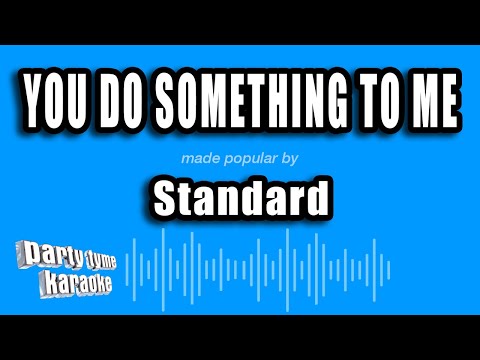 Standard - You Do Something To Me