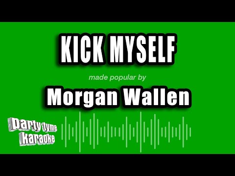 Morgan Wallen - Kick Myself