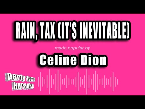 Celine Dion - Rain, Tax (It's Inevitable)