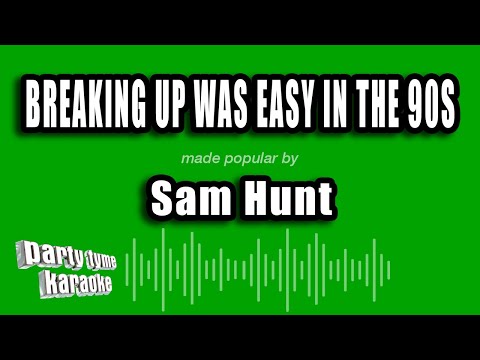 Sam Hunt - Breaking Up Was Easy In The 90s