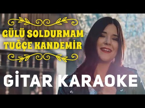 Gülü Soldurmam (Tuğçe Kandemir)