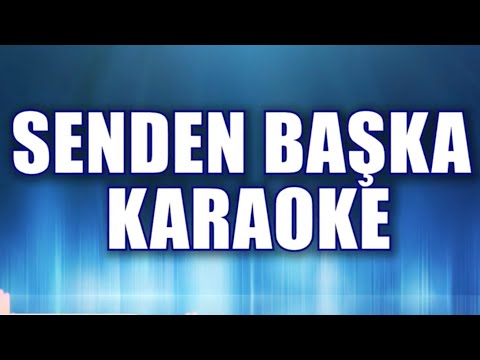 SENDEN BAŞKA KARAOKE ton: do