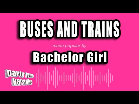 Bachelor Girl - Buses And Trains