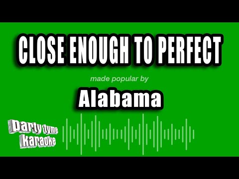 Alabama - Close Enough To Perfect