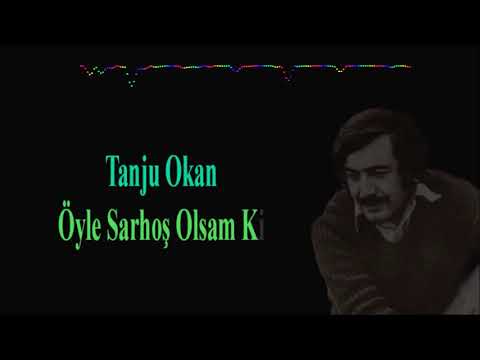 Tanju Okan - Öyle Sarhoş Olsam ki