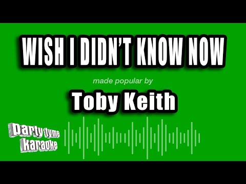 Toby Keith - Wish I Didn't Know Now