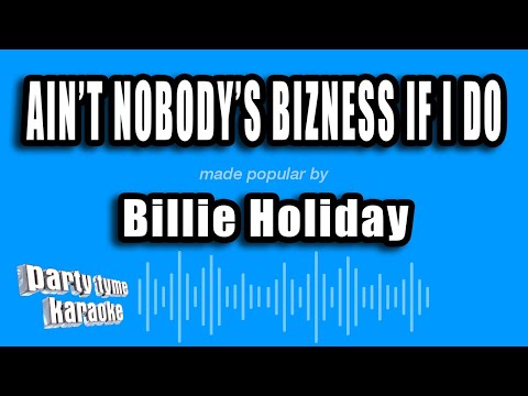 Billie Holiday - Ain't Nobody's Bizness If I Do