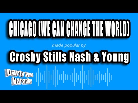 Crosby Stills Nash & Young - Chicago (We Can Change The World)