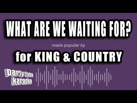 for KING & COUNTRY - What Are We Waiting For?