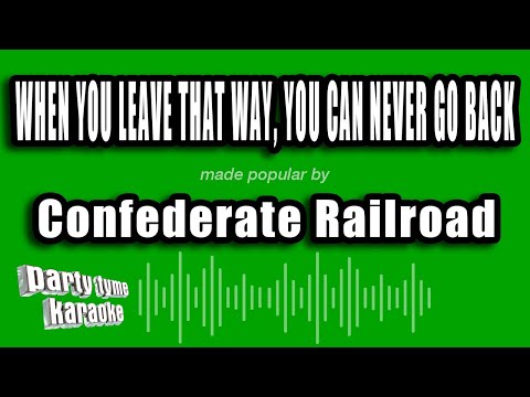 Confederate Railroad - When You Leave That Way, You Can Never Go Back