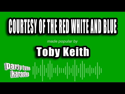 Toby Keith - Courtesy of the Red White And Blue